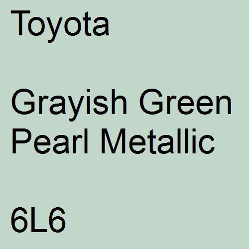 Toyota, Grayish Green Pearl Metallic, 6L6.